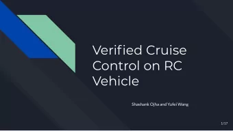 Verified Cruise  Control on RC  Vehicle  Shashank Ojha and Yufei Wang  1/17  Objective  Implement a
