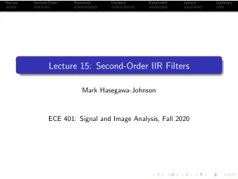 Lecture 15: Second-Order IIR Filters  Mark Hasegawa-Johnson  ECE 401: Signal and Image Analysis,