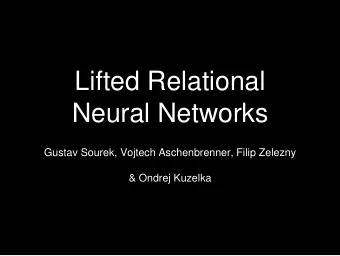 Lifted Relational  Neural Networks  Gustav Sourek, Vojtech Aschenbrenner, Filip Zelezny  &amp;
