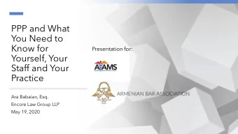PPP and What  You Need to  Know for  Presentation for:  Yourself, Your  Staff and Your  Practice