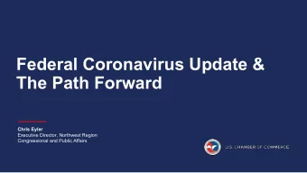 Federal Coronavirus Update &amp;  The Path Forward  Chris Eyler  Executive Director, Northwest