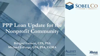 PPP Loan Update for the  Nonprofit Community  Bridget Hartnett, CPA, PSA  Michael LaForge, CPA,