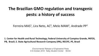 The Brazilian GMO regulation and transgenic  pests: a history of success Ferreira MAS 1 , Lira