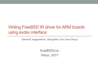 Writing FreeBSD IR driver for ARM boards  using evdev interface  Ganbold Tsagaankhuu, Mongolian