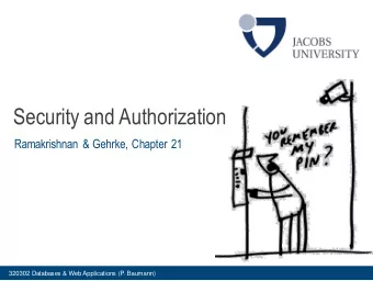 Security and Authorization  Ramakrishnan &amp; Gehrke, Chapter 21  320302 Databases &amp; Web