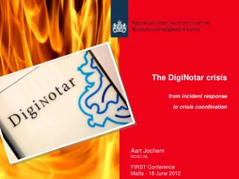 The DigiNotar crisis  from incident response  to crisis coordination  Aart Jochem  NCSC-NL  FIRST