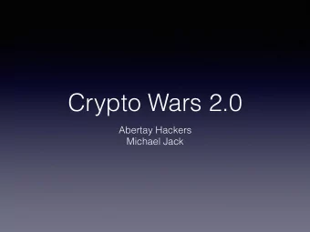 Crypto Wars 2.0  Abertay Hackers  Michael Jack  mikey$ whoami  Michael Jack  2 nd Year