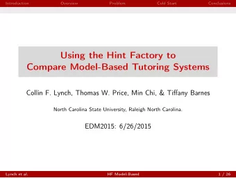 Using the Hint Factory to  Compare Model-Based Tutoring Systems  Collin F. Lynch, Thomas W. Price,