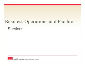 B  Business Operations and Facilities  i  O  ti  d F  iliti  Services  Services  Business