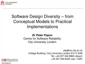Conceptual Models to Practical  Implementations  Dr Peter Popov  Centre for Software Reliability
