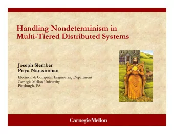 Handling Nondeterminism in  Multi-Tiered Distributed Systems  Joseph Slember  Priya Narasimhan