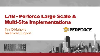 Tim OMahony  Technical Support  #  Previouslyin Global Distributed Perforce  Dont do