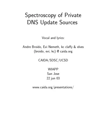 Spectroscopy of Private  DNS Update Sources  Vocal and lyrics:  Andre Broido, Evi Nemeth, kc claffy