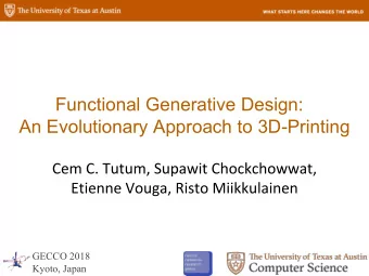 Functional Generative Design:  An Evolutionary Approach to 3D-Printing  GECCO 2018  Kyoto, Japan