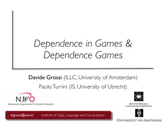 Dependence in Games &amp;  Dependence Games Davide Grossi (ILLC, University of Amsterdam)  Paolo