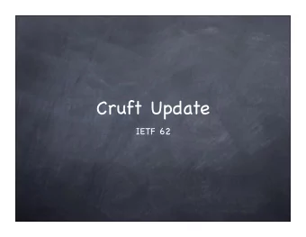 Cruft Update  IETF 62  Thesis  There  s cruft out there  Procedure  Create a list of all RFCs
