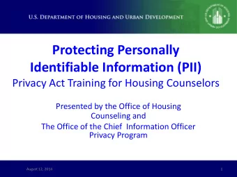 Protecting Personally  Identifiable Information (PII)  Privacy Act Training for Housing Counselors