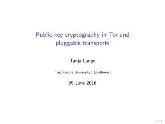 Public-key cryptography in Tor and  pluggable transports  Tanja Lange  Technische Universiteit