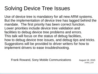 Solving Device Tree Issues  Use of device tree is mandatory for all new ARM systems.  But the