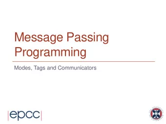 Programming  Modes, Tags and Communicators  Overview  Lecture will cover - explanation of MPI