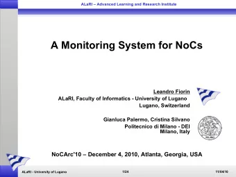 A Monitoring System for NoCs  Leandro Fiorin  ALaRI, Faculty of Informatics - University of Lugano