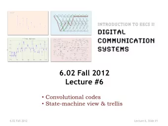 6.02Fall2012  Lecture#6  Convolutional codes  Statemachine view &amp; trellis  6.02 Fall