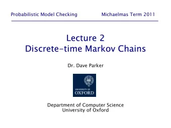 Probabilistic Model Checking                Michaelmas Term 2011  Dr. Dave Parker  Department of