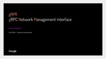 gNMI  gRPC Network Management Interface  Samuel Ribeiro  Fall 2017 - Faucet Conference  Why gNMI?