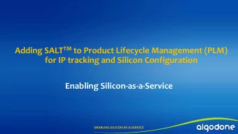 Enabling Silicon-as-a-Service  ENABLING SILICON-AS-A-SERVICE  Algodone at a Glance  When/Where
