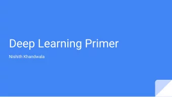 Deep Learning Primer  Nishith Khandwala  Neural Networks  Overview    Neural Network Basics