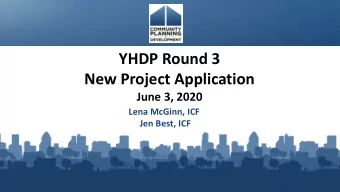 YHDP Round 3  New Project Application  June 3, 2020  Lena McGinn, ICF  Jen Best, ICF  In