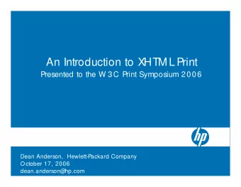 An Introduction to XHTM L  Print  Presented to the W 3C Print Symposium 2006  Dean Anderson,