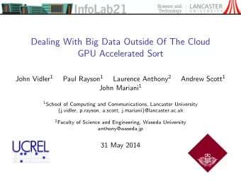 Dealing With Big Data Outside Of The Cloud  GPU Accelerated Sort John Vidler 1 Paul Rayson 1