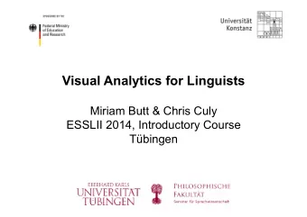 Visual Analytics for Linguists  Miriam Butt &amp; Chris Culy  ESSLII 2014, Introductory Course