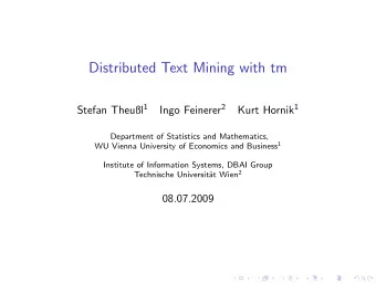 Distributed Text Mining with tm Stefan Theul 1 Ingo Feinerer 2 Kurt Hornik 1  Department of