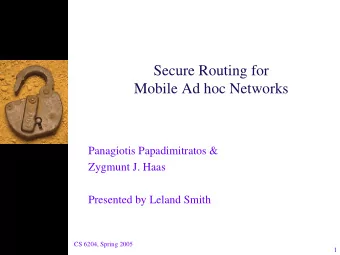 Secure Routing for  Mobile Ad hoc Networks  Panagiotis Papadimitratos &amp;  Zygmunt J. Haas