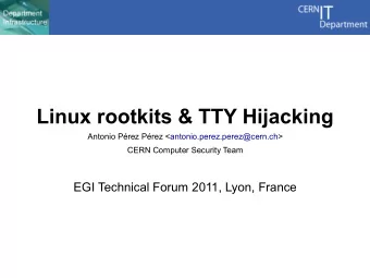 Linux rootkits &amp; TTY Hijacking  Antonio Prez Prez &lt;antonio.perez.perez@cern.ch&gt;  CERN