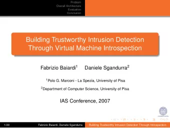 Building Trustworthy Intrusion Detection  Through Virtual Machine Introspection Fabrizio Baiardi 1