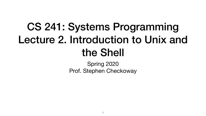 cs 241 systems programming lecture 2 introduction to unix