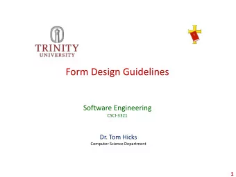 Form Design Guidelines  Software Engineering  CSCI-3321  Dr. Tom Hicks  Computer Science Department
