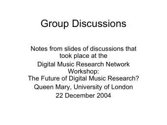 Group Discussions  Notes from slides of discussions that  took place at the  Digital Music Research