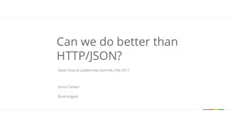 Can we do better than  HTTP/JSON?  Open Source Leadership Summit, Feb 2017  Varun Talwar