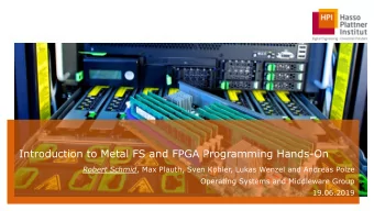 Introduction to Metal FS and FPGA Programming Hands-On Robert Schmid , Max Plauth, Sven Khler,