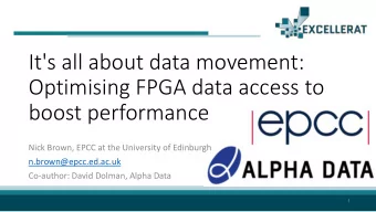 Optimising FPGA data access to  boost performance  Nick Brown, EPCC at the University of Edinburgh