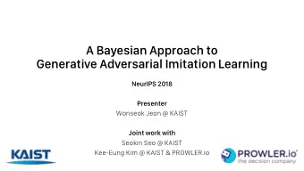 A Bayesian Approach to  Generative Adversarial Imitation Learning  NeurIPS 2018  Presenter  Wonseok