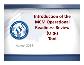 Introduction of the MCM Operational Readiness Review (ORR)  Tool August 2014  OBJECTIVES Describe