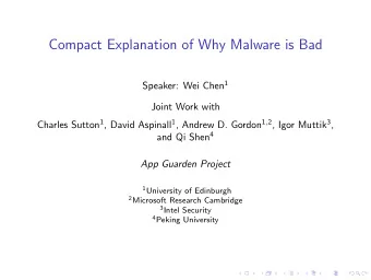 Compact Explanation of Why Malware is Bad Speaker: Wei Chen 1  Joint Work with Charles Sutton 1 ,