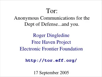 Tor:  Anonymous Communications for the  Dept of Defense...and you.  Roger Dingledine  Free Haven