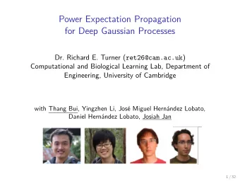 Power Expectation Propagation  for Deep Gaussian Processes Dr. Richard E. Turner ( ret26@cam.ac.uk
