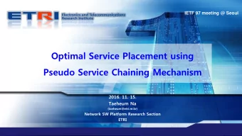 Optimal Service Placement using  Pseudo Service Chaining Mechanism  2016. 11. 15.  Taeheum Na